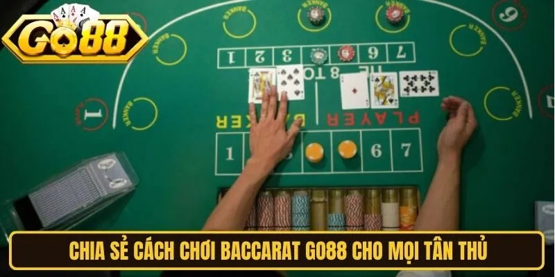 Chia sẻ cách chơi Baccarat Go88 cho mọi tân thủ ngày nay