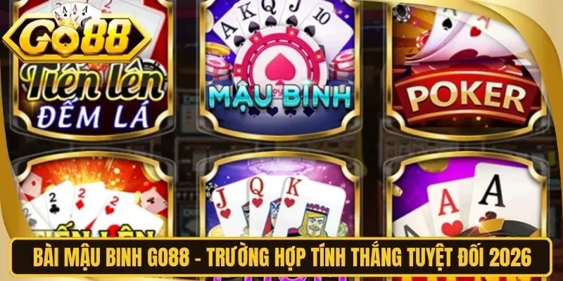 Bài Mậu Binh Go88 - Trường Hợp Tính Thắng Tuyệt Đối 2026