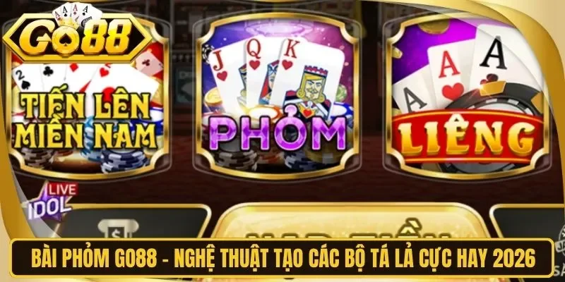 Bài Phỏm Go88 - Nghệ Thuật Tạo Các Bộ Tá Lả Cực Hay 2026