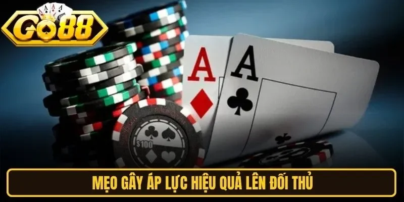 Mẹo gây áp lực hiệu quả lên đối thủ
