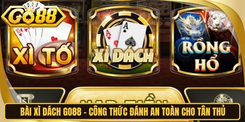 Bài Xì Dách Go88 - Công Thức Đánh An Toàn Cho Tân Thủ