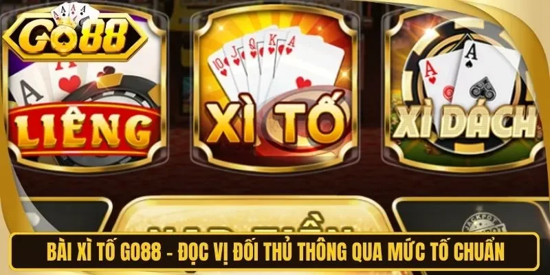 Bài Xì Tố Go88 - Đọc Vị Đối Thủ Thông Qua Mức Tố Chuẩn