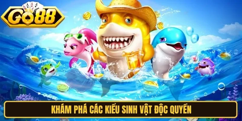 Khám phá các kiểu sinh vật độc quyền
