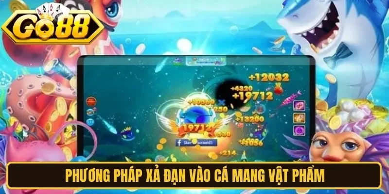 Phương pháp xả đạn vào cá mang vật phẩm