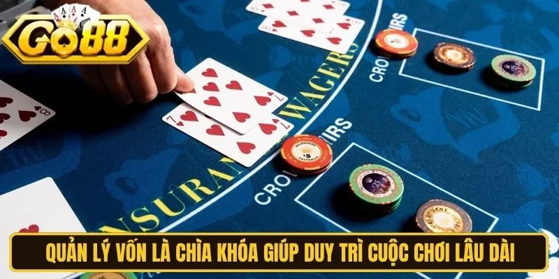 Quản lý vốn là chìa khóa giúp duy trì cuộc chơi lâu dài