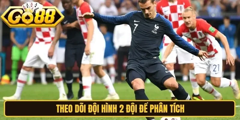 Theo dõi đội hình 2 đội để phân tích