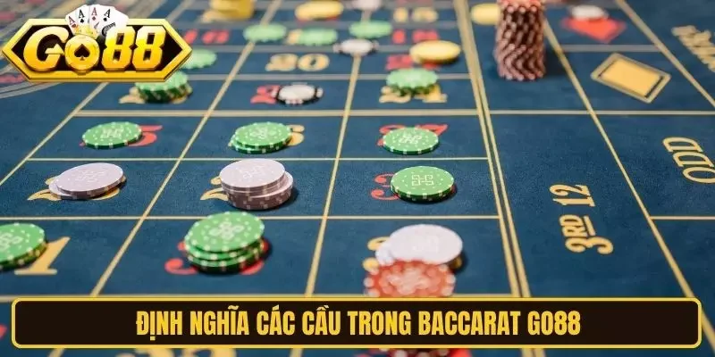 Định nghĩa các cầu trong baccarat Go88