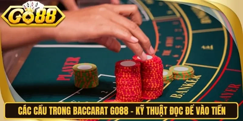 Các Cầu Trong Baccarat Go88 - Kỹ Thuật Đọc Để Vào Tiền