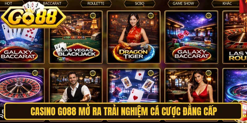 Casino Go88 mở ra trải nghiệm cá cược đẳng cấp
