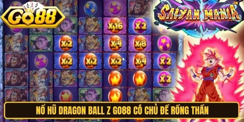 Nổ hũ Dragon Ball Z Go88 có chủ đề rồng thần