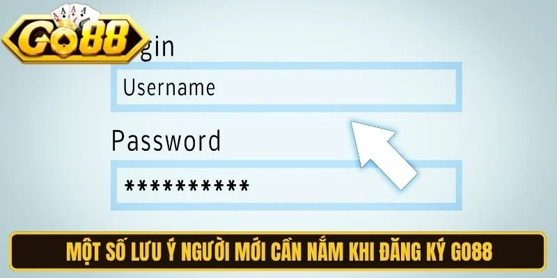 Một số lưu ý quan trọng người mới cần nắm khi đăng ký Go88