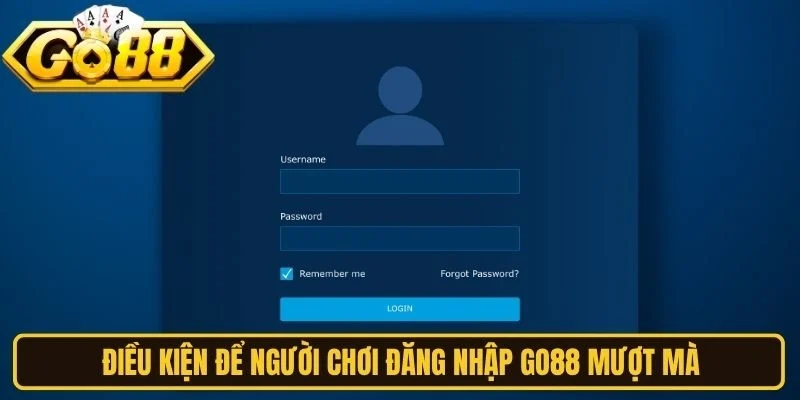 Điều kiện để người chơi đăng nhập Go88 mượt mà