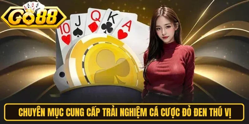 Chuyên mục cung cấp trải nghiệm cá cược đỏ đen thú vị