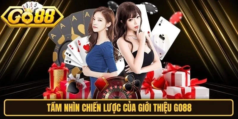 Tầm nhìn chiến lược của giới thiệu Go88