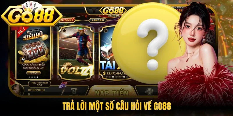 Trả lời một số câu hỏi về Go88
