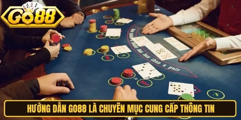 Hướng dẫn Go88 là chuyên mục cung cấp thông tin