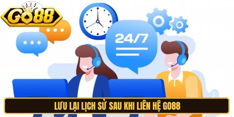 Lưu lại lịch sử sau khi liên hệ Go88