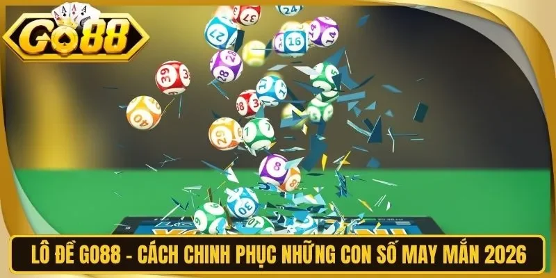 Lô Đề Go88 - Cách Chinh Phục Những Con Số May Mắn 2026