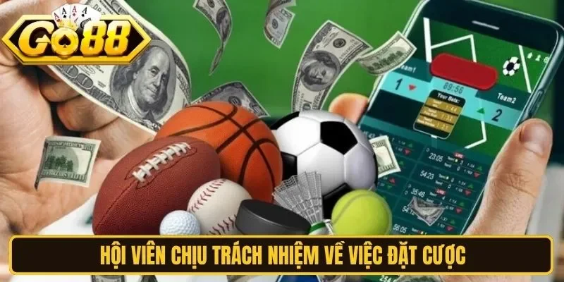 Hội viên chịu trách nhiệm về việc đặt cược