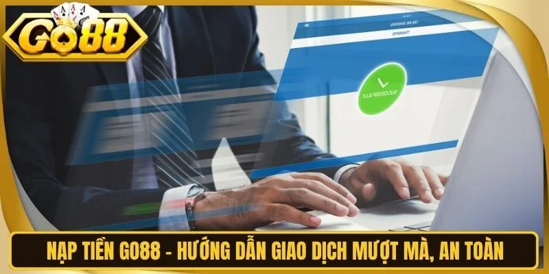 Nạp Tiền Go88 - Hướng Dẫn Giao Dịch Mượt Mà, An Toàn
