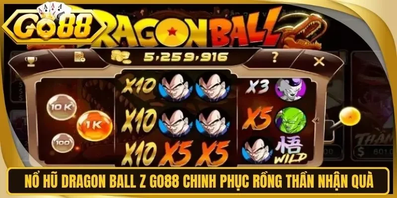 Nổ hũ Dragon Ball Z Go88 Chinh Phục Rồng Thần Nhận Quà