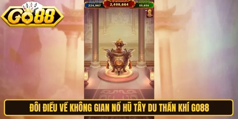 Đôi điều về không gian nổ hũ tây du thần khí Go88