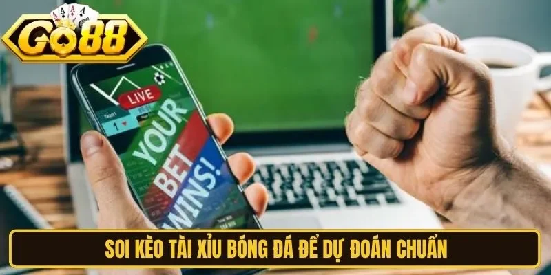 Soi kèo tài xỉu bóng đá để dự đoán chuẩn
