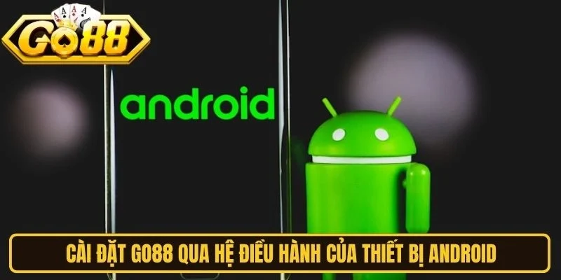 Cài đặt Go88 qua hệ điều hành của thiết bị Android