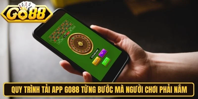 Quy trình tải app Go88 từng bước mà người chơi phải nắm