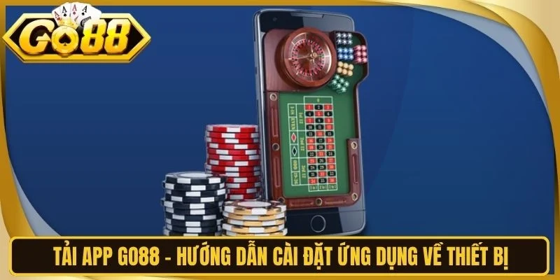 Tải App Go88 - Hướng Dẫn Cài Đặt Ứng Dụng Về Thiết Bị