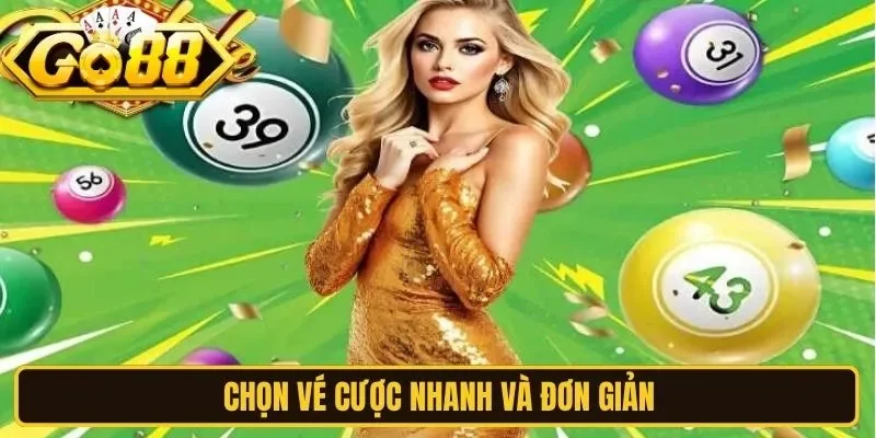 Chọn vé cược nhanh và đơn giản