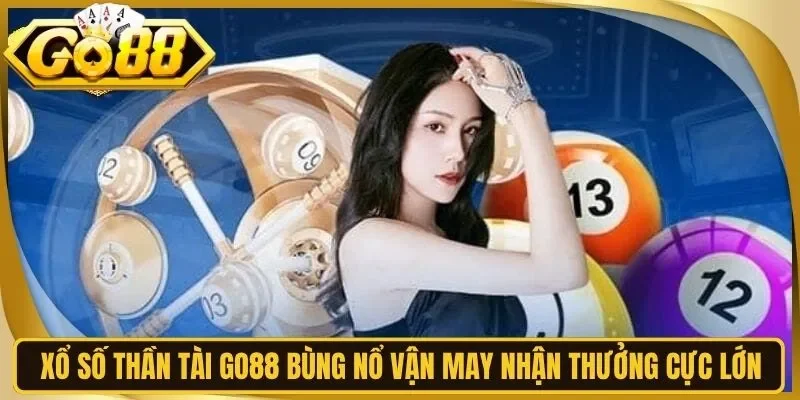 Xổ Số Thần Tài Go88 Bùng Nổ Vận May Nhận Thưởng Cực Lớn